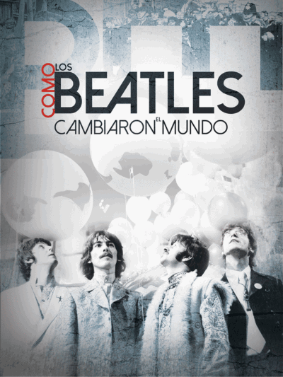 Beatles: Como los Beatles cambiaron el mundo