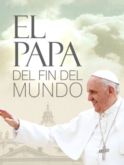 El Papa del fin del mundo