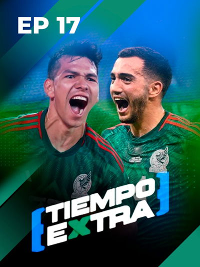 México vs Arabia Saudita en la Copa Oro | Tiempo Extra Ep 17