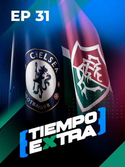 Fluminense y Chelsea se juegan la vida en semifinales con el Tata Martino | Tiempo Extra Ep 31