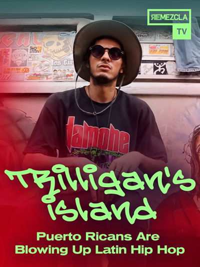 Trilligan's Island - Puerto Ricans Are Blowing Up Latin Hip Hop